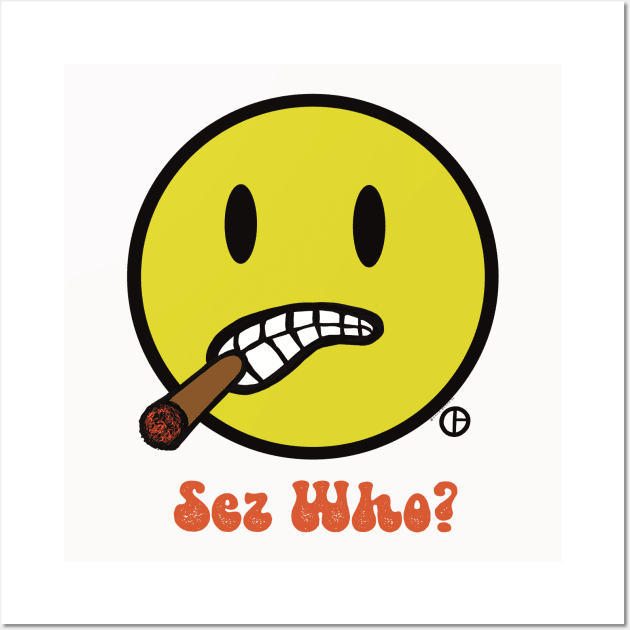 Sez Who? Bud The Cigar Chomping Smiley Face Wall Art by Art from the Blue Room